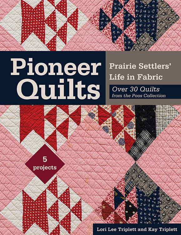 Pioneer Quilts - Prairie Settlers Life in Fabric af Lori Lee Triplett and Kay Triplett